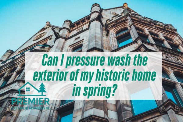 historic building with a caption Can I pressure wash the exterior of my historic home in spring?
