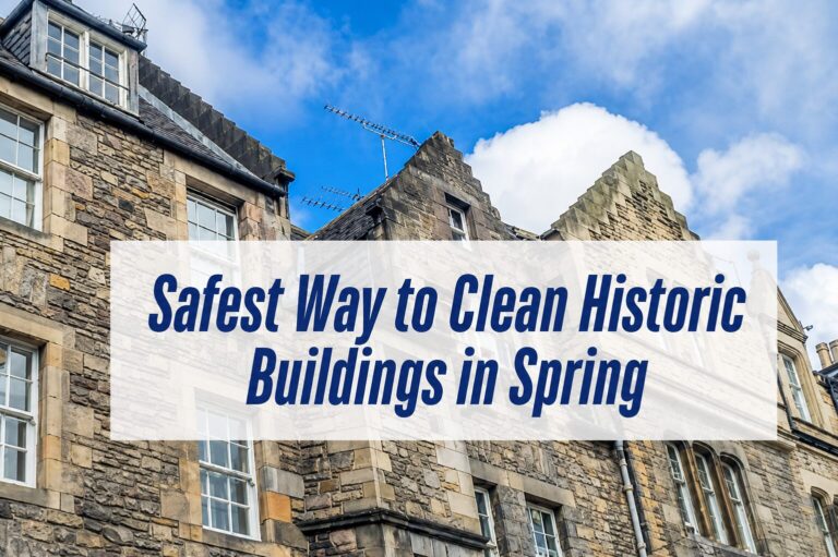 Safest Way to Clean Historic Buildings in Spring